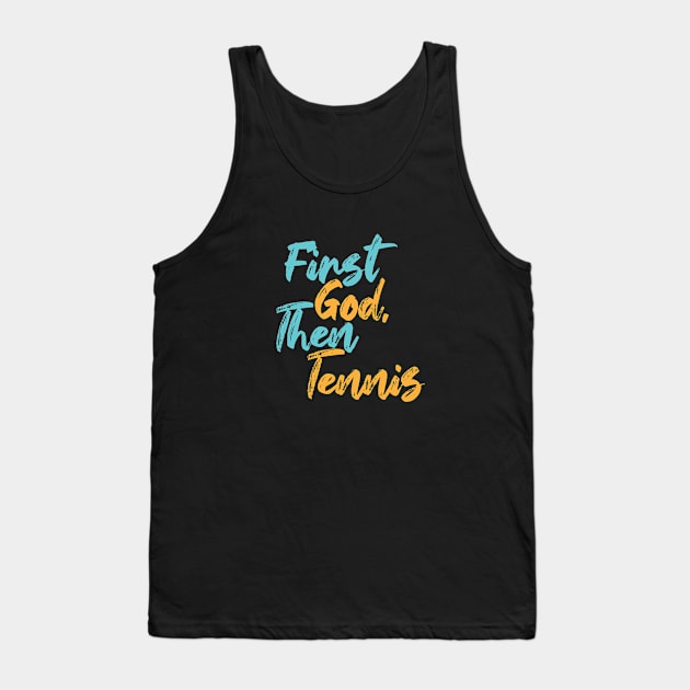 First God Then Tennis Tank Top by Commykaze